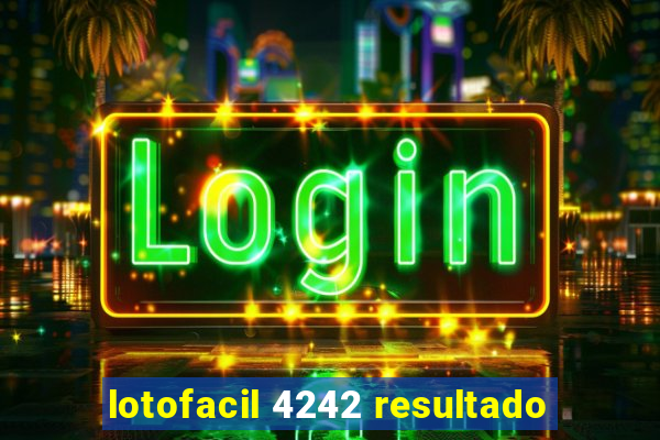 lotofacil 4242 resultado